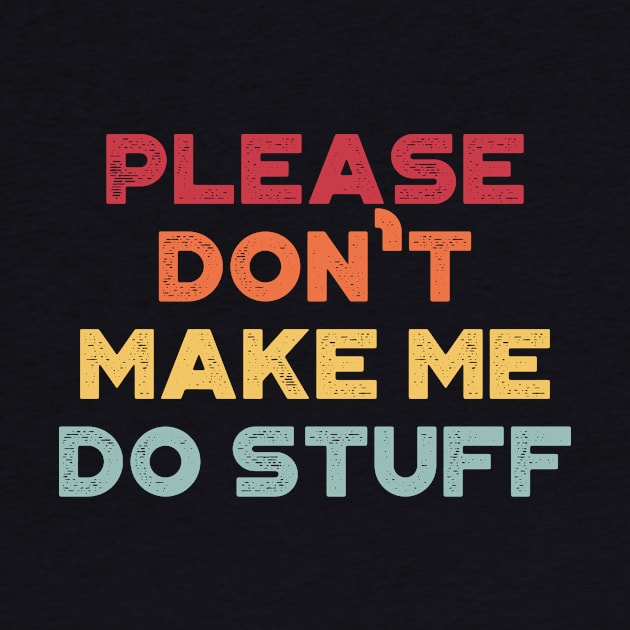 Please Don't Make Me Do Stuff Funny Vintage Retro (Sunset) by truffela